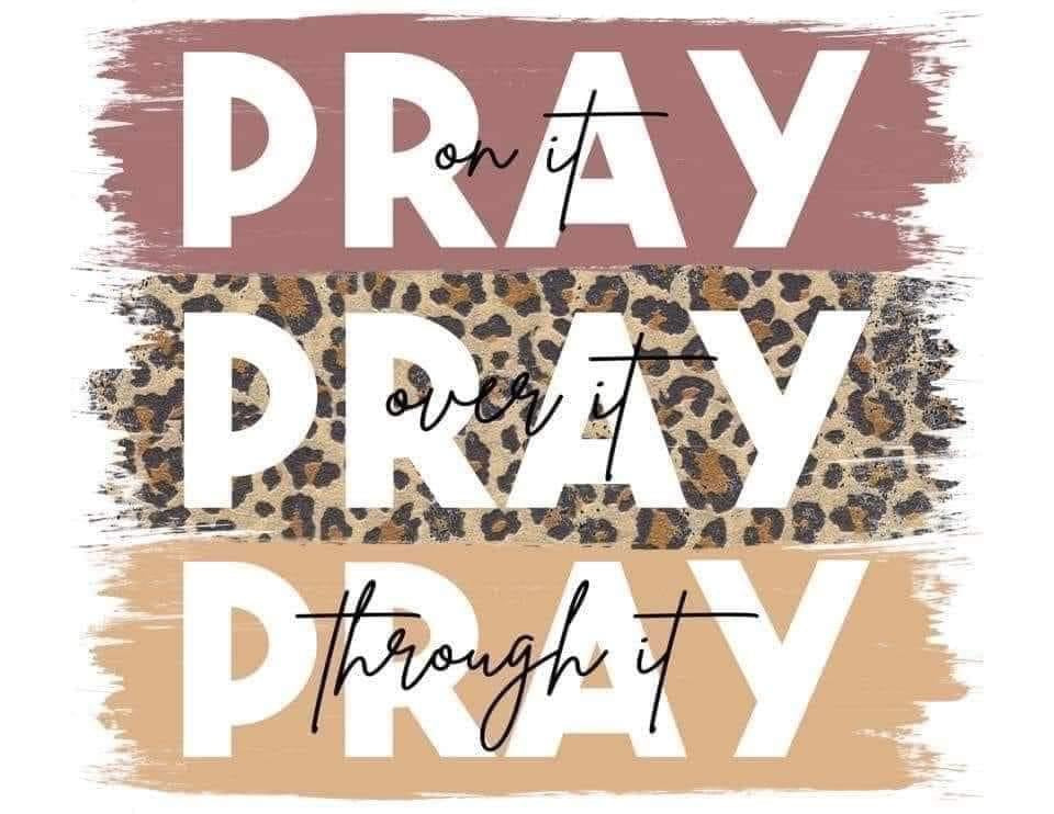Pray on it Pray over it Pray through it