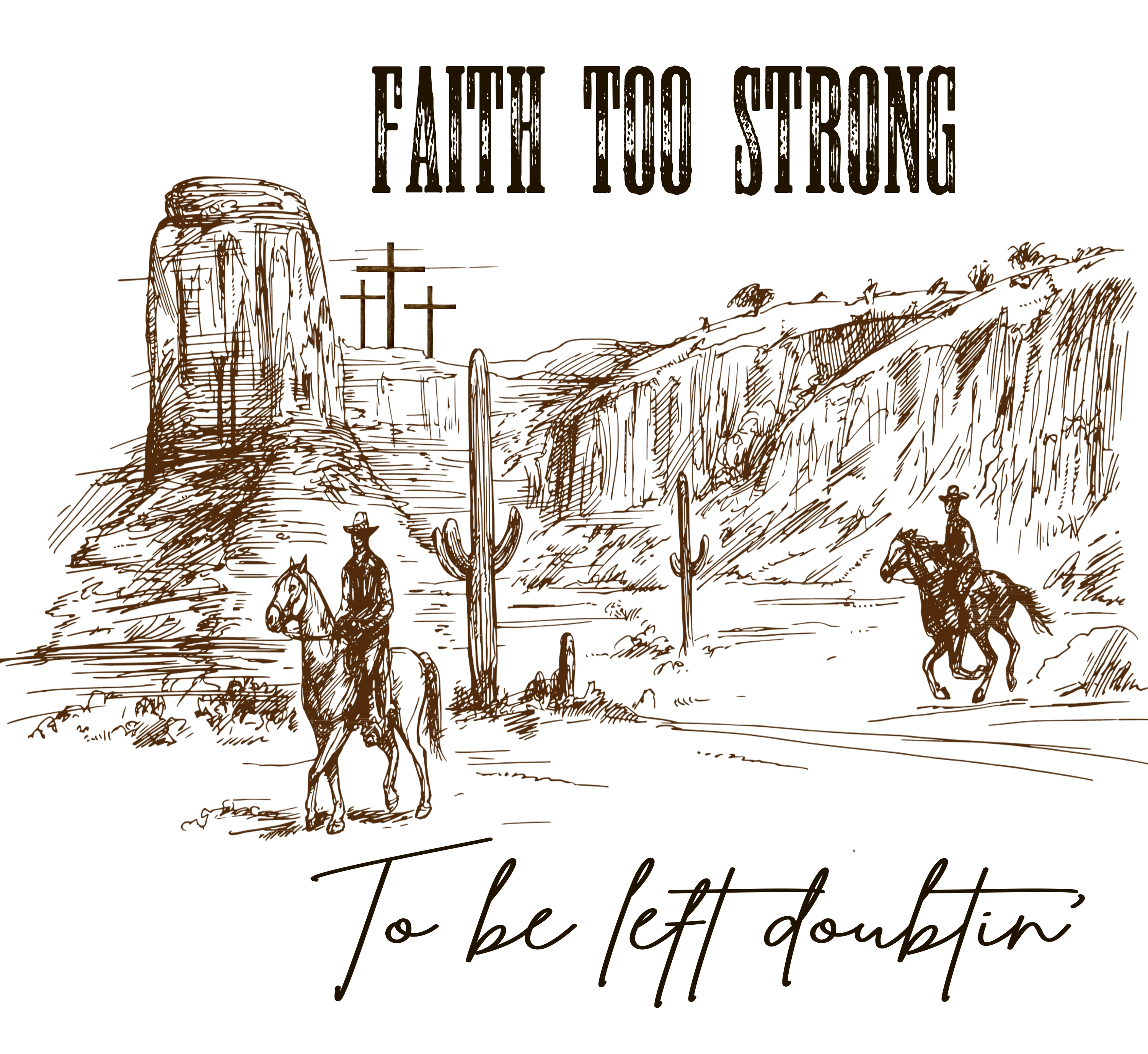 Faith to strong to be doubtin'