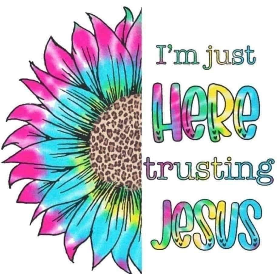 Im just here trusting Jesus