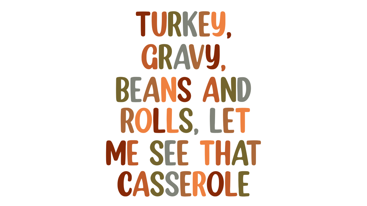 Turkey, Gravy, Beans and rolls, let me see that casserole