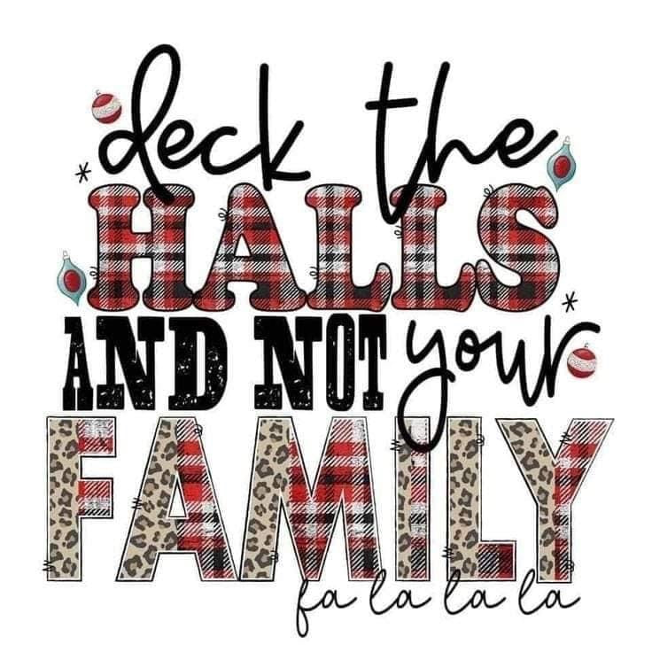 deck the halls and not your family fa la la la